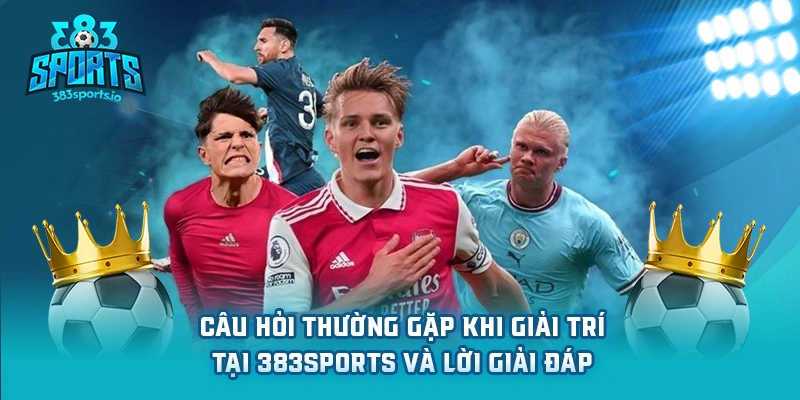 383sports Câu hỏi thường gặp