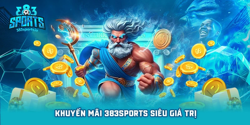 383sports Khuyến mãi siêu giá trị