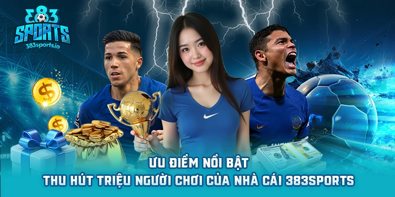 383sports ưu điểm thu hút triệu người chơi