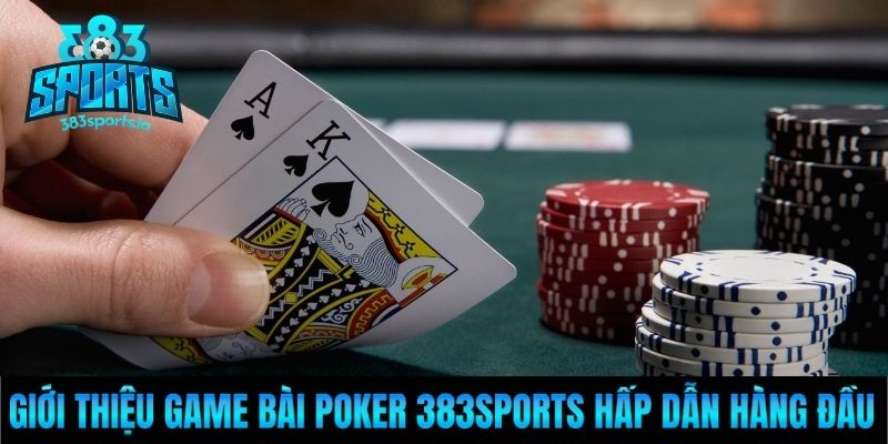 Giới thiệu game bài Poker 383Sports hấp dẫn hàng đầu