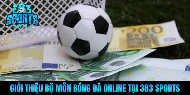 Giới thiệu bộ môn bóng đá online tại 383 Sports