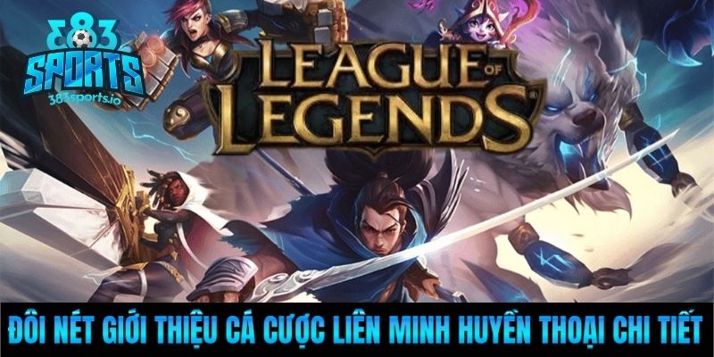 Đôi nét giới thiệu cá cược Liên Minh Huyền Thoại chi tiết