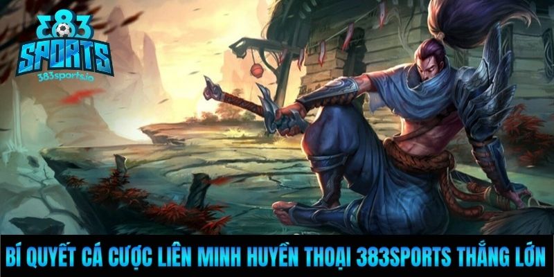 Bí quyết cá cược Liên Minh Huyền Thoại 383Sports thắng lớn