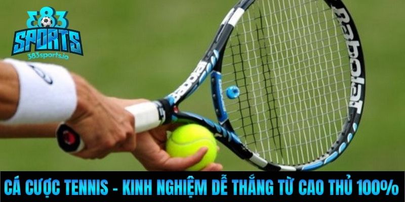 Cá Cược Tennis - Kinh Nghiệm Dễ Thắng Từ Cao Thủ 100%