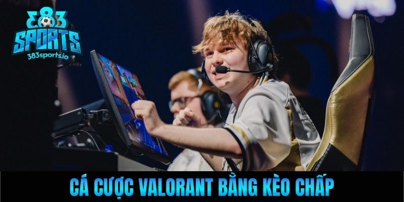 Cá cược Valorant bằng kèo chấp