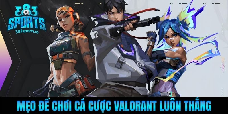 Mẹo để chơi cá cược Valorant luôn thắng