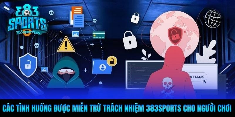 Các tình huống được miễn trừ trách nhiệm 383sports cho người chơi