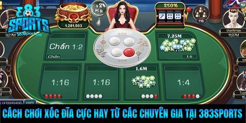 Cách Chơi Xóc Đĩa Cực Hay Từ Các Chuyên Gia Tại 383Sports