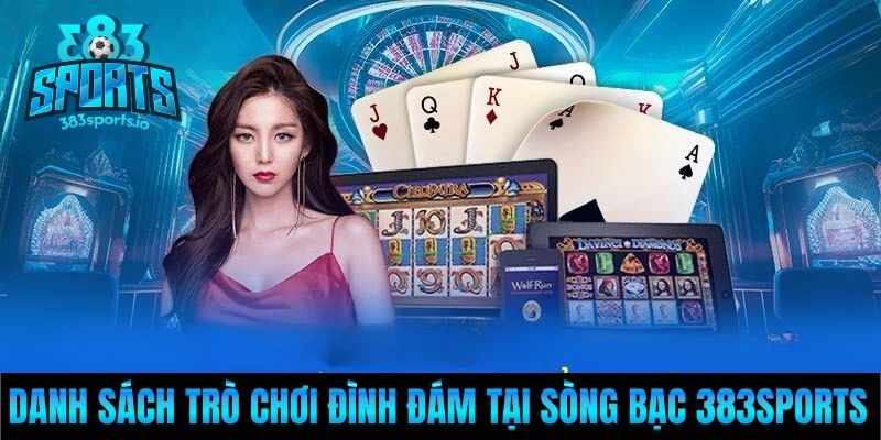 Danh sách trò chơi đình đám tại sòng bạc 383sports