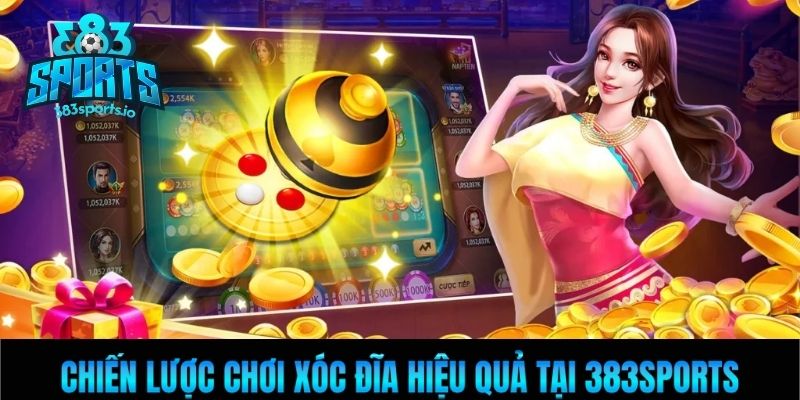 Chiến lược chơi xóc đĩa hiệu quả tại 383Sports