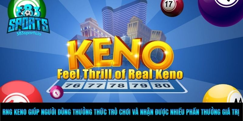 RNG Keno giúp người dùng thưởng thức trò chơi và nhận được nhiều phần thưởng giá trị