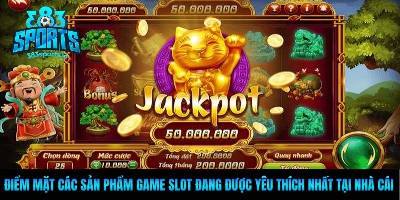 Điểm mặt các sản phẩm game slot đang được yêu thích nhất tại nhà cái