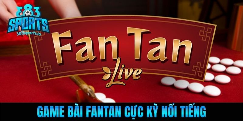 Game bài Fantan cực kỳ nổi tiếng