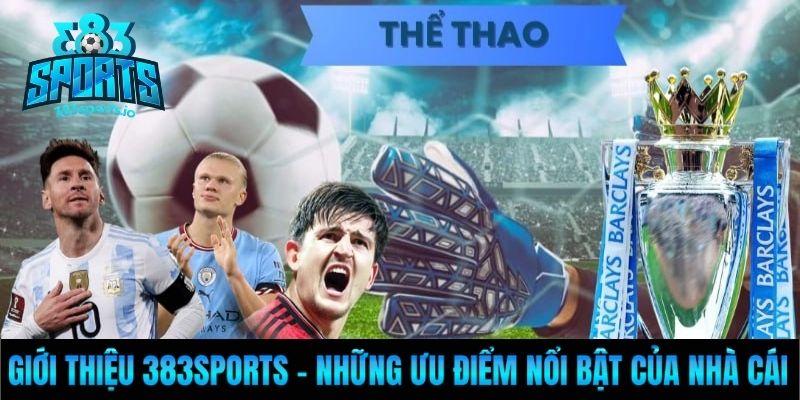 Giới thiệu 383sports - Những ưu điểm nổi bật của nhà cái 
