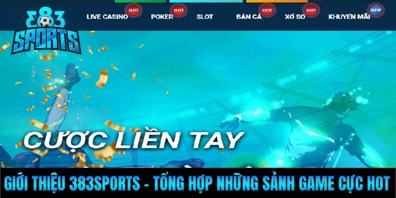 Giới thiệu 383sports - Tổng hợp những sảnh game cực hot 