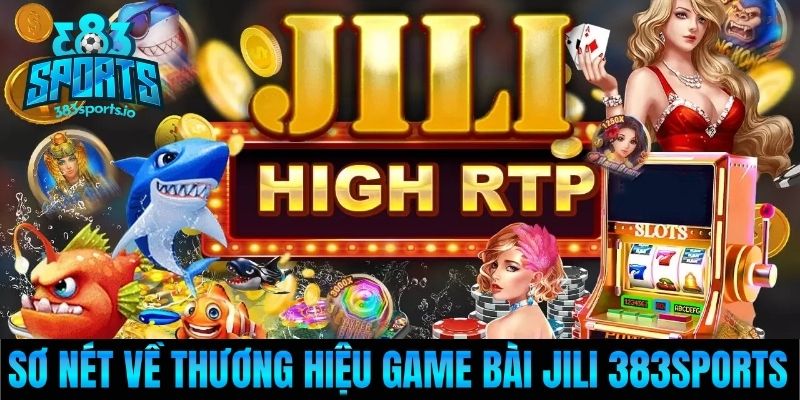 Sơ nét về thương hiệu game bài Jili 383sports