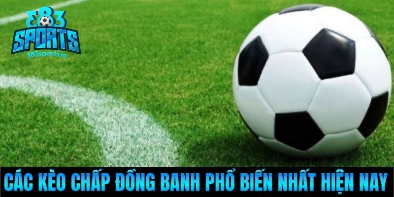 Các kèo chấp đồng banh phổ biến nhất hiện nay