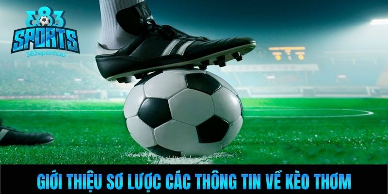 Giới thiệu sơ lược các thông về kèo thơm