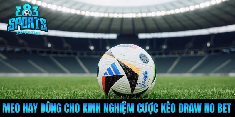 Meo hay dùng cho kinh nghiệm cược kèo Draw No Bet