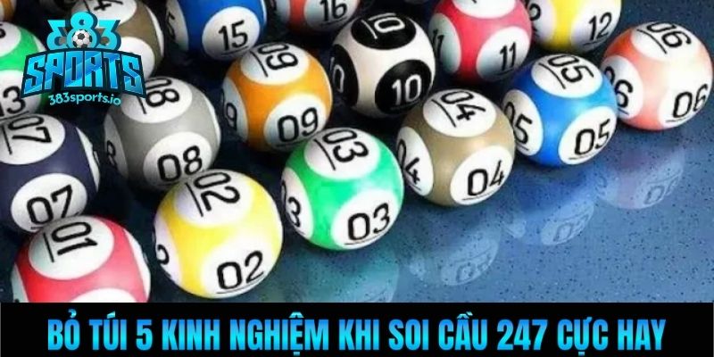 Bỏ túi 5 kinh nghiệm khi soi cầu 247 cực hay