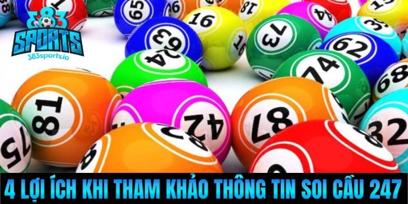 4 lợi ích khi tham khảo thông tin soi cầu 247