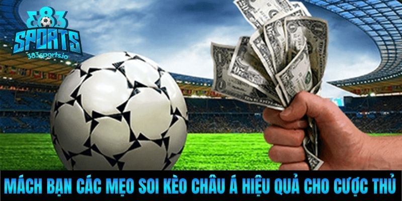 Mách bạn các mẹo soi kèo Châu Á hiệu quả cho cược thủ