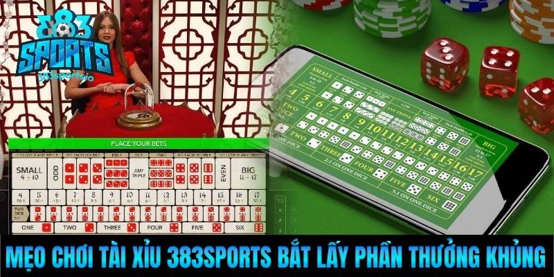 Mẹo Chơi Tài Xỉu 383Sports Bắt Lấy Phần Thưởng Khủng