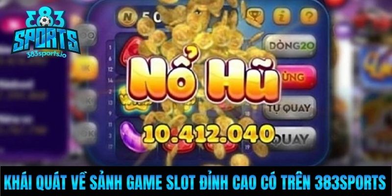 Khái quát về sảnh game slot đỉnh cao có trên 383sports