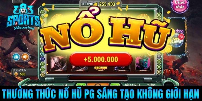 Thưởng thức nổ hũ PG sáng tạo không giới hạn