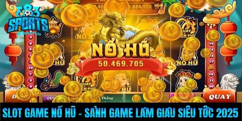 Slot Game Nổ Hũ - Sảnh Game Làm Giàu Siêu Tốc 2025