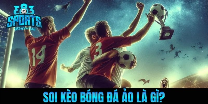 Soi kèo bóng đá ảo là gì?