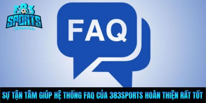 Sự tận tâm giúp hệ thống FAQ của 383sports hoàn thiện rất tốt