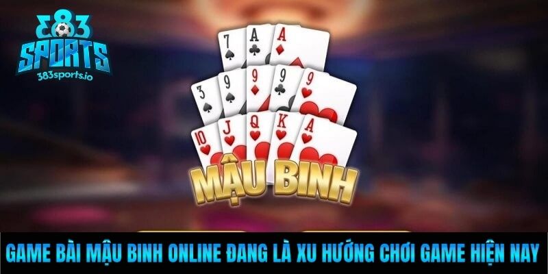 Game bài mậu binh online đang là xu hướng chơi game hiện nay