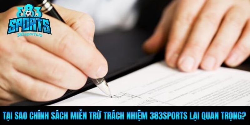 Tại sao chính sách miễn trừ trách nhiệm 383sports lại quan trọng?
