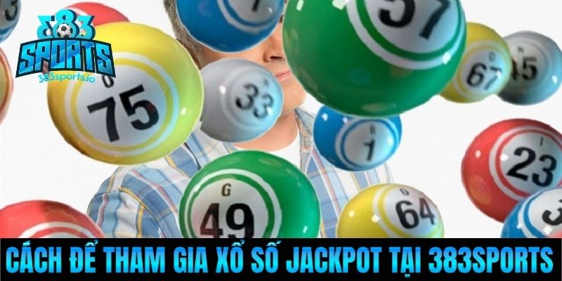 Cách để tham gia Xổ số Jackpot tại 383Sports