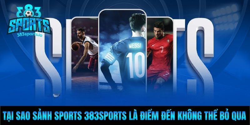 Tại sao sảnh sports 383Sports là điểm đến không thể bỏ qua