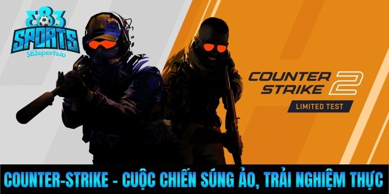 Counter-Strike - Cuộc chiến súng ảo, trải nghiệm thực