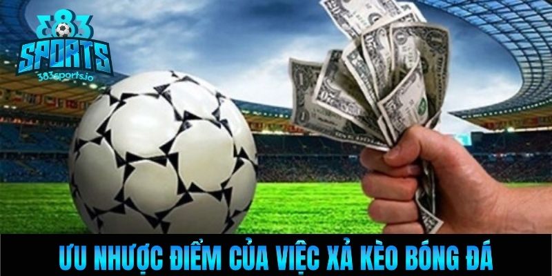 Ưu nhược điểm của việc xả kèo bóng đá