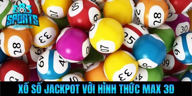 Xổ số Jackpot với hình thức Max 3D